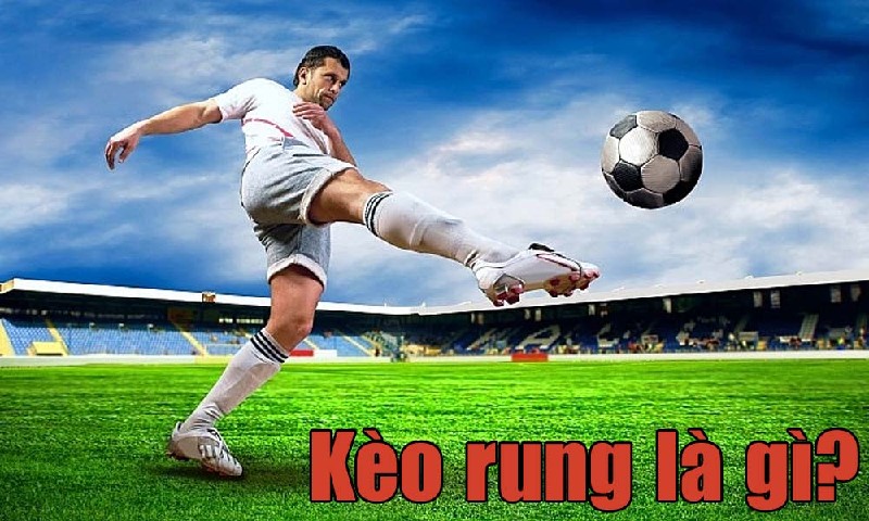 Kèo rung là gì? Bí quyết bắt kèo rung chính xác nhất