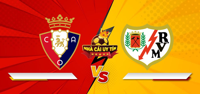 Osasuna vs Rayo Vallecano – Soi kèo bóng đá 00h30 20/01/2025: Không hề lép vế