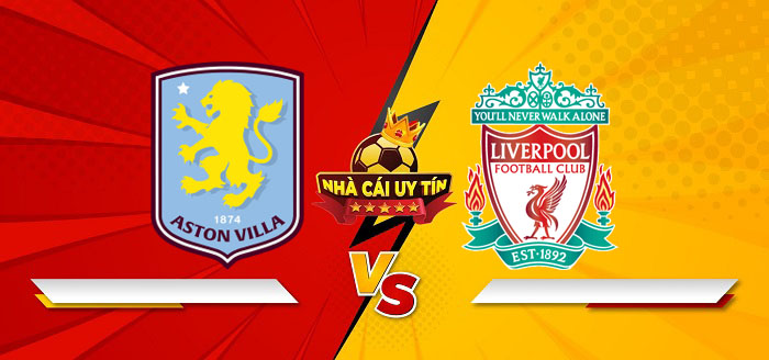 Aston Villa vs Liverpool – Soi kèo bóng đá 02h30 20/02/2025: Đẳng cấp đội đầu bảng