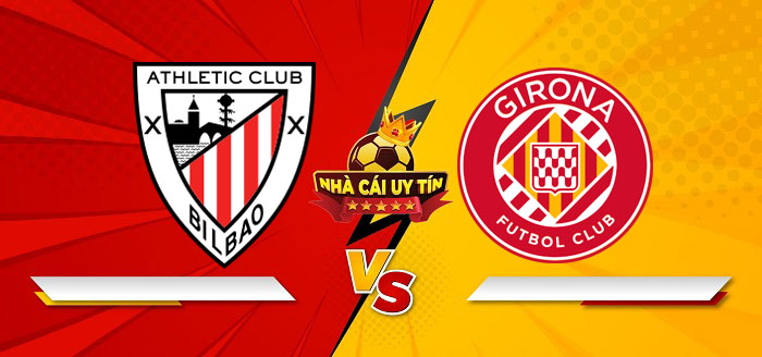 Athletic Bilbao vs Girona – Soi kèo bóng đá 22h15 08/02/2025: Chủ nhà lợi thế