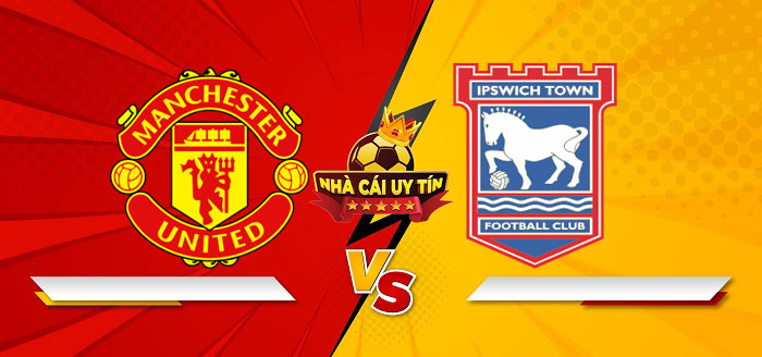 Manchester United vs Ipswich Town – Soi kèo bóng đá 02h30 27/02/2025: Đối thủ vừa sức