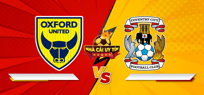 Oxford United vs Coventry City – Soi kèo bóng đá 19h30 01/03/2025: Phong độ trái ngược