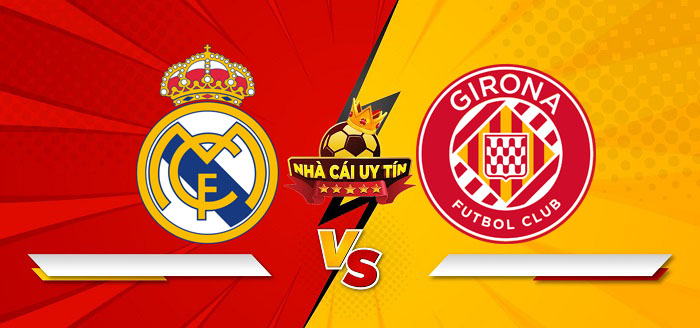 Real Madrid vs Girona – Soi kèo bóng đá 22h15 23/02/2025: Khẳng định sức mạnh