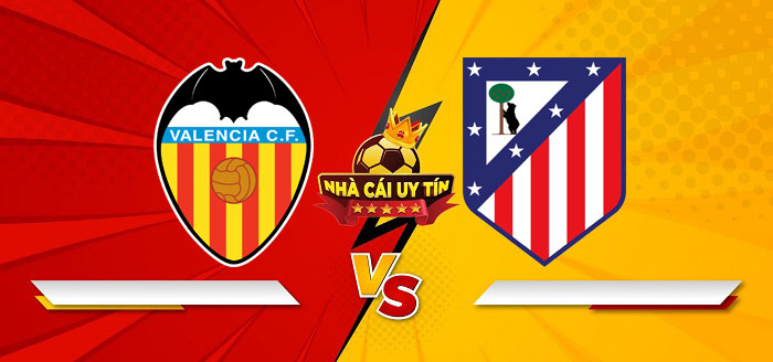 Valencia vs Atletico Madrid – Soi kèo bóng đá 00h30 23/02/2025: Đối thủ ưa thích